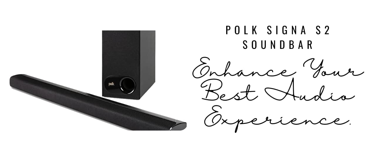 Polk Signa S2 Soundbar: Enhance Your Best Audio Experience.