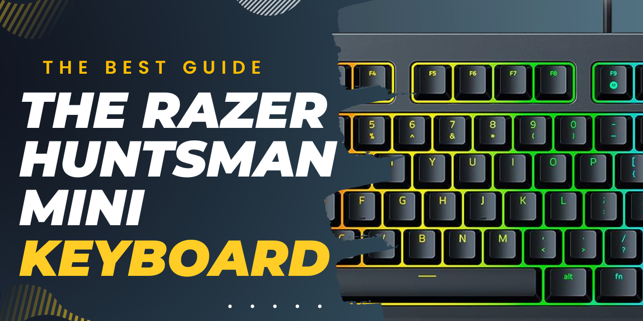 The Best Guide to the Razer Huntsman Mini Keyboard 2023